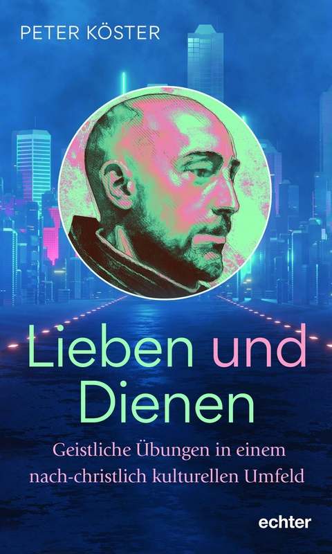 Lieben und Dienen - Peter Köster