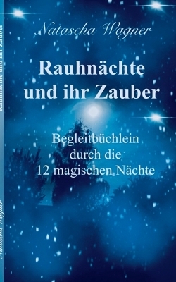 Rauhnächte und ihr Zauber - Natascha Wagner