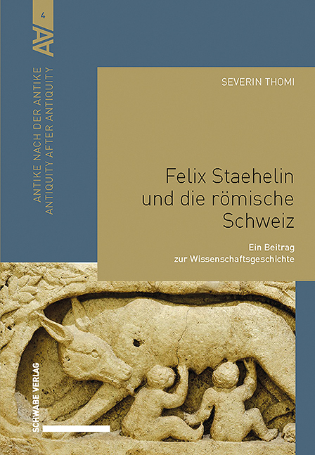 Felix Staehelin und die römische Schweiz - Severin Thomi