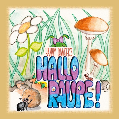 Hallo Raupe! - Hänny Danger