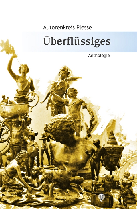 Überflüssiges - Harald Gröhler, Steffen Marciniak, Gabriel Wolkenfeld, Max Drushinin, Renate Maria Riehemann, Kenji Takeda, Stephan Reimund Senge, Holdger Platta, Karin Hartewig, Manfred Hausin, Gudula Budke