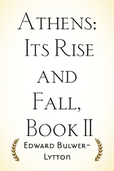 Athens: Its Rise and Fall, Book II -  Edward Bulwer-Lytton