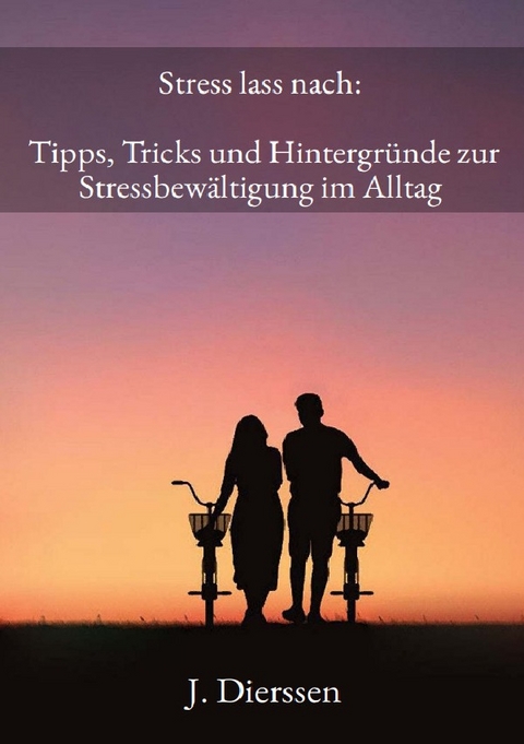 Stress lass nach: Tipps, Tricks und Hintergründe zur Stressbewältigung im Alltag - Jan Dierssen