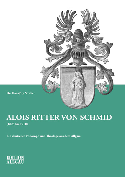 Alois Ritter von Schmid (1825 bis 1910) - Dr. Hansjörg Straßer