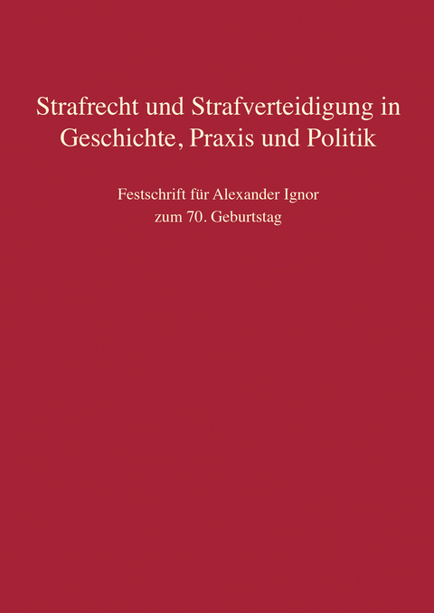 Strafrecht und Strafverteidigung in Geschichte, Praxis und Politik - 