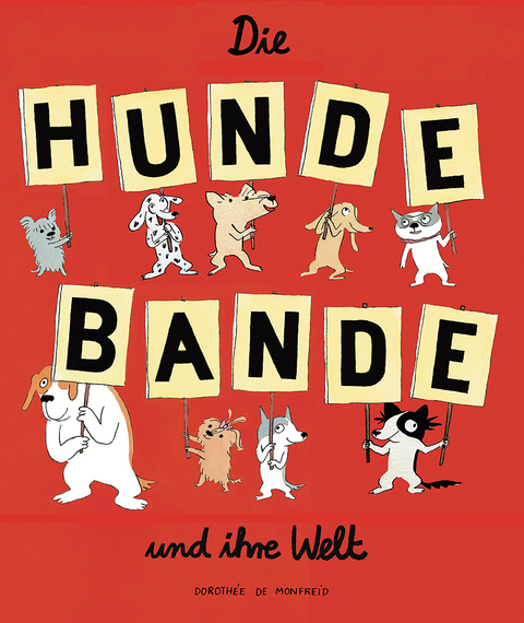 Die Hundebande und ihre Welt - Dorothée de Monfreid