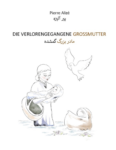 Die verlorengegangene Grossmutter (in Deutsch-Persisch) - Pierre Alizé