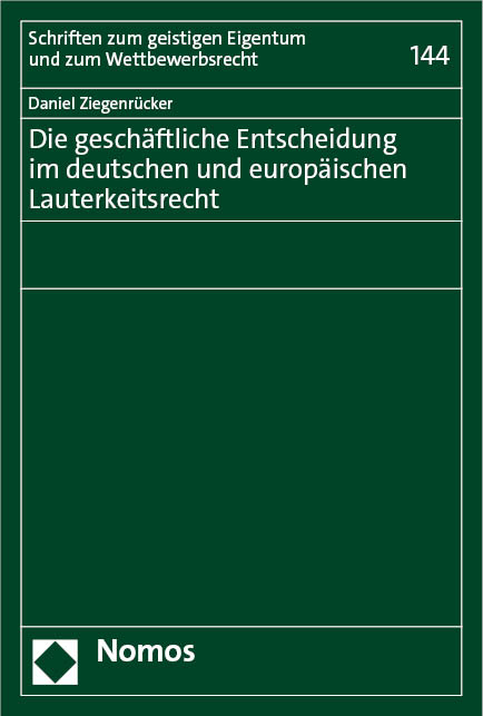 Die geschäftliche Entscheidung im deutschen und europäischen Lauterkeitsrecht - Daniel Ziegenrücker