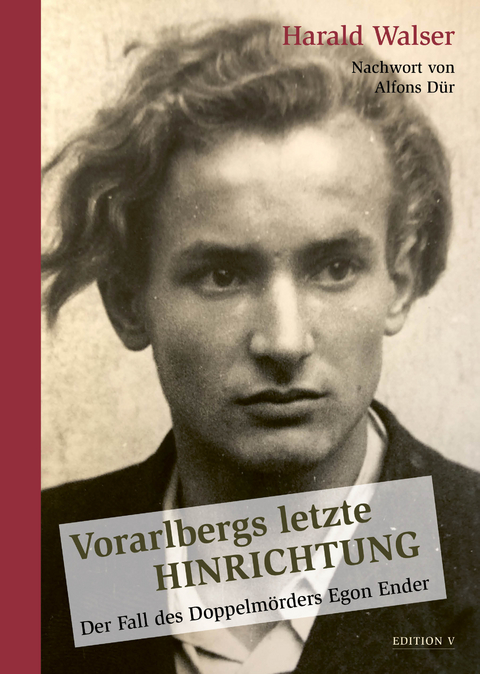 Vorarlbergs letzte Hinrichtung - Harald Walser