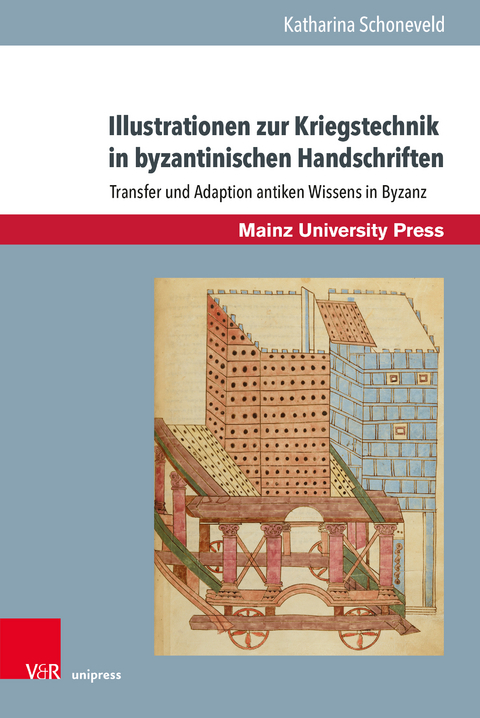 Illustrationen zur Kriegstechnik in byzantinischen Handschriften - Katharina Schoneveld