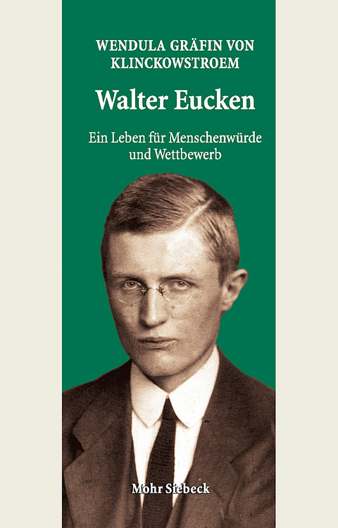 Walter Eucken: Ein Leben für Menschenwürde und Wettbewerb - Wendula Gräfin von Klinckowstroem