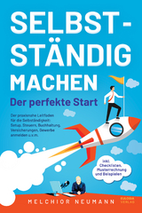 Selbstständig machen - der perfekte Start - Melchior Neumann