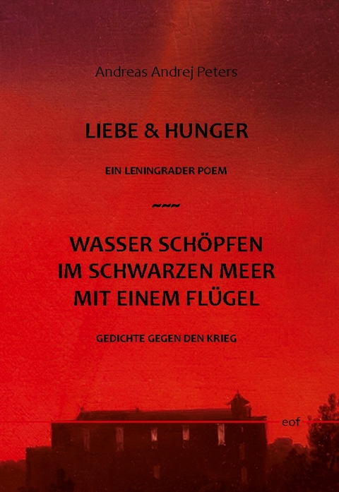 Liebe & Hunger / Wasser schöpfen im Schwarzen Meer mit einem Flügel - Andreas Andrej Peters