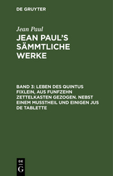 Leben des Quintus Fixlein, aus funfzehn Zettelkasten gezogen. Nebst einem Mußtheil und einigen Jus de tablette - Jean Paul