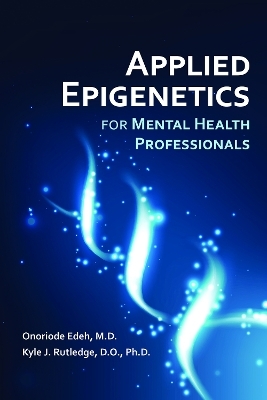 Applied Epigenetics for Mental Health Professionals - Onoriode Edeh, Kyle Rutledge