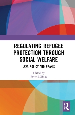 Regulating Refugee Protection Through Social Welfare - 