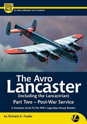 The Avro Lancaster (including The Lancastrian)-Post War Service-Part 2 - Richard A Franks