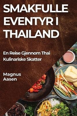 Smakfulle Eventyr i Thailand - Magnus Aasen