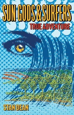 Sun Gods & Surfers True Adventure - Stan Dean