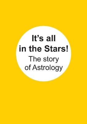 It's all in the stars!. The story of Astrology