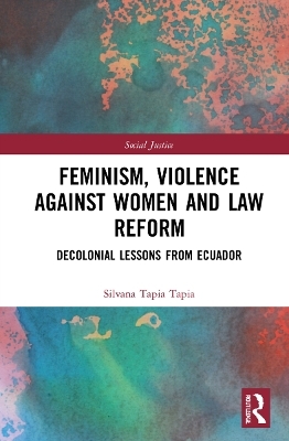 Feminism, Violence Against Women, and Law Reform - Silvana Tapia Tapia