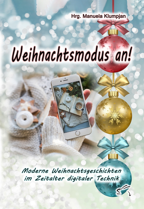 Weihnachtsmodus an! - Karin Beier, Wilfried Besser, Angelika Christiani, Christiane Fischer, Florian Geiger, Renate Habets, Brigitte Kemptner, Olaf Lahayne, Simone Lamolla, Vera Lörks, Monika Lorenz, Edith Niedieck, Daniela Preiß, Christina Reinemann, Annerose Scheidig, Bettina Schneider, Tamara Ströter, Brigitte Vollenberg, Ellie von der Waldlohe