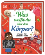 Wissen für Vorschulkids. Was weißt du über den Körper? - Bipasha Choudhury, Andrea Mills