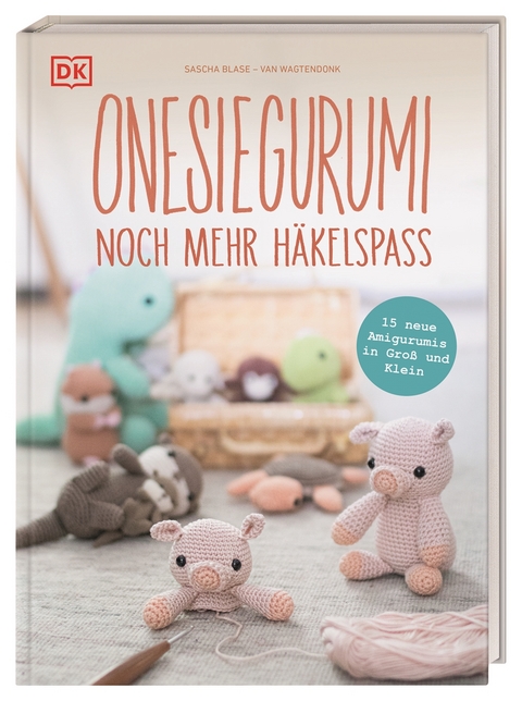 Onesiegurumi – noch mehr Häkelspaß - Sascha Blase-van Wagtendonk