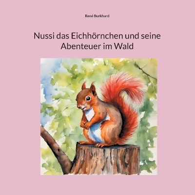 Nussi das Eichhörnchen und seine Abenteuer im Wald - René Burkhard