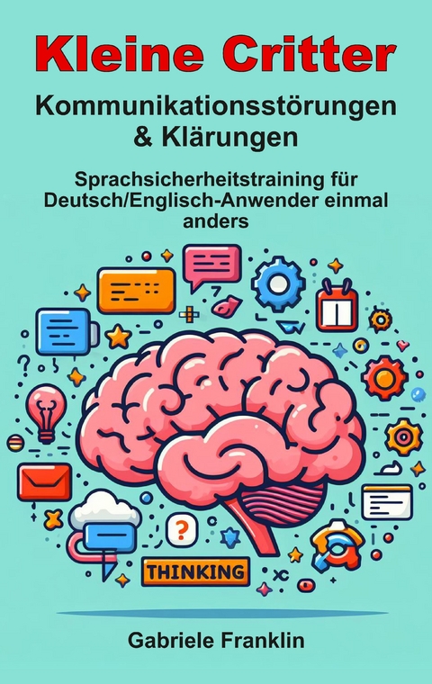 Kleine Critter — Kommunikationsstörungen & Klärungen - Gabriele Franklin