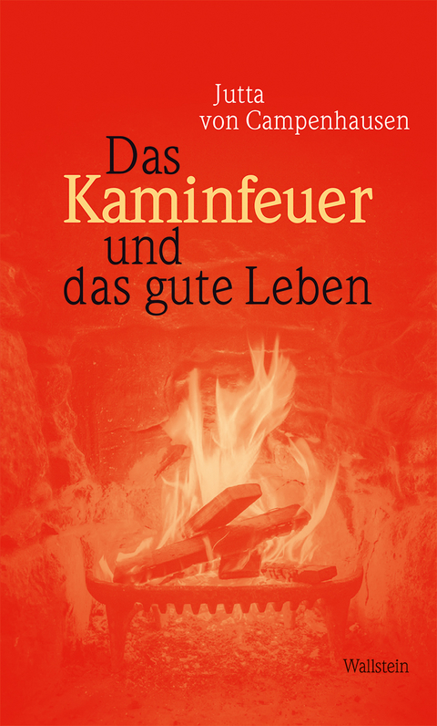 Das Kaminfeuer und das gute Leben - Jutta von Campenhausen