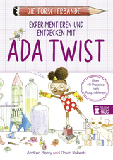 Die Forscherbande: Experimentieren und Entdecken mit Ada Twist - Andrea Beaty