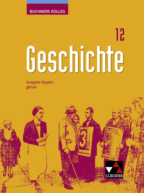 Buchners Kolleg Geschichte – Neue Ausgabe Bayern / Buchners Kolleg Geschichte Bayern 12 - neu - Johannes Boxdörfer, Birgitta Helmstetter, Ulrike Jureit, Michael Mayer, Thomas Meißner, Markus Michel, Petra Nerreter, Benigna Schönhagen, Iris Vogeltanz