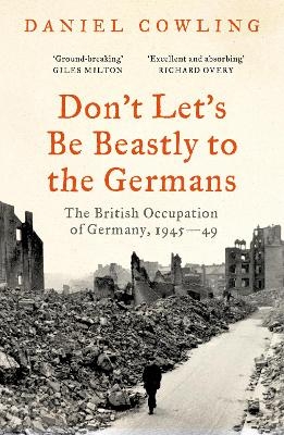 Don't Let's Be Beastly to the Germans - Daniel Cowling