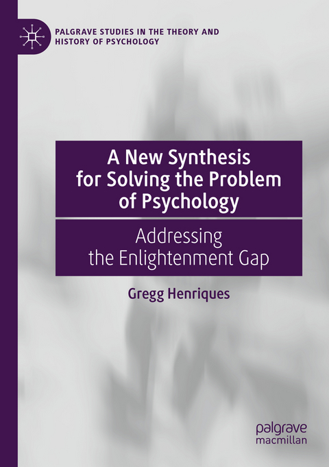 A New Synthesis for Solving the Problem of Psychology - Gregg Henriques