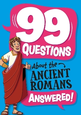 99 Questions About: The Romans - Annabel Stones