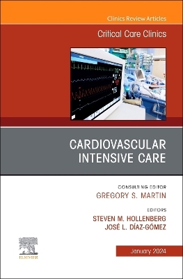 Cardiovascular Intensive Care, An Issue of Critical Care Clinics - 