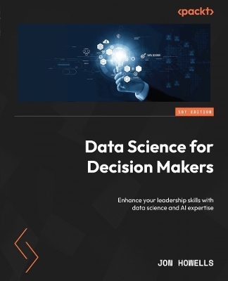 Data Science for Decision Makers - Jon Howells