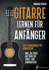 Gitarre Lernen für Anfänger - Das Gitarrenbuch für Erwachsene inkl. QR-Codes mit über 100 Video- und Audiodateien - Norman Gänser