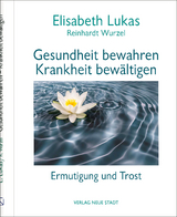 Gesundheit bewahren - Krankheit bewältigen - Elisabeth Lukas, Reinhardt Wurzel