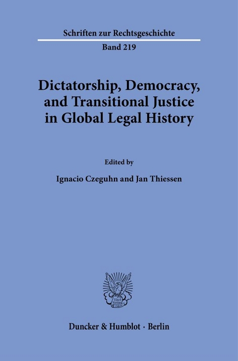 Dictatorship, Democracy, and Transitional Justice in Global Legal History. - 