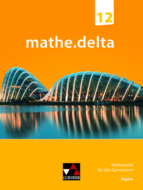 mathe.delta – Bayern Sek II / mathe.delta Bayern 12 - Dieter Bergmann, Anne Brendel, Christoph Dürr, Christoph Kastner, Martina Schmidt-Kessel