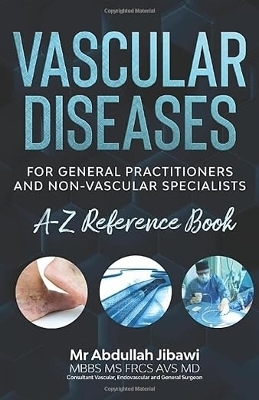 Vascular Diseases. A-Z Reference Book: Vascular Diseases for general practitioners and non-vascular specialists - Abdullah Jibawi