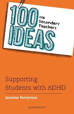 100 Ideas for Secondary Teachers: Supporting Students with ADHD - Jannine Perryman