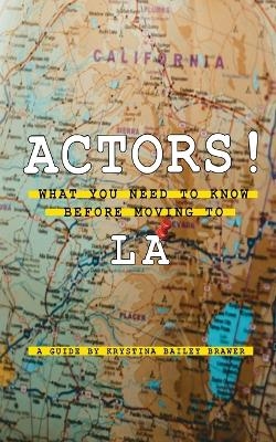 Actors! What You Need to Know Before Moving to LA - Krystina Bailey Brawer