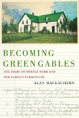 Becoming Green Gables - Alan MacEachern