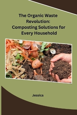 The Organic Waste Revolution -  Jessica