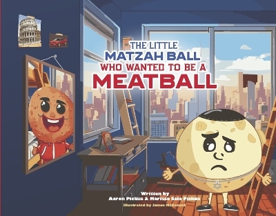 The Little Matzah Ball Who Wanted to be a Meatball - Aaron Pickus