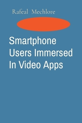 Smartphone Users Immersed In Video Apps - Rafeal Mechlore