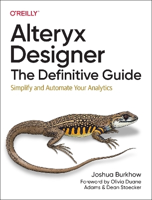Alteryx Designer: The Definitive Guide - Joshua Burkhow